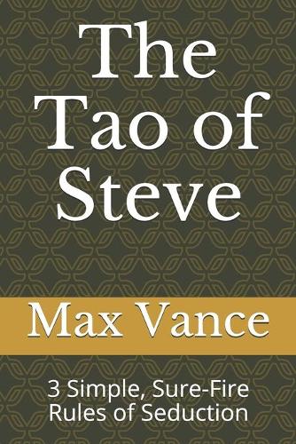 Tao of Steve: 3 Simple, Sure-Fire Rules of Seduction