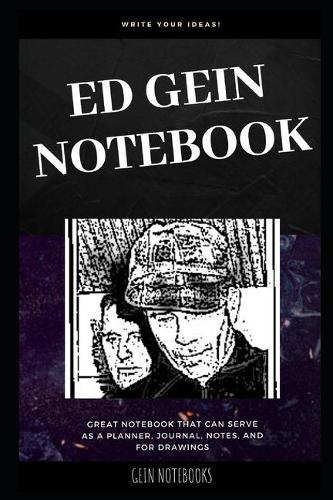 Ed Gein Notebook: Great Notebook for School or as a Diary, Lined With More than 100 Pages. Notebook that can serve as a Planner, Journal, Notes and for Drawings.