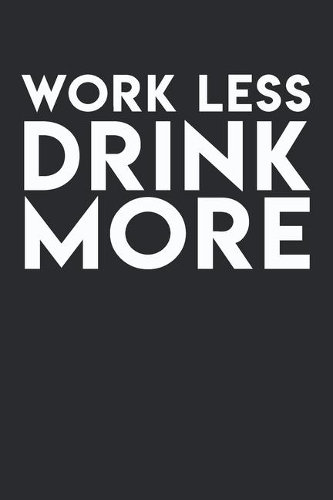 Work Less Drink More