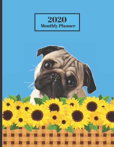 2020 Monthly Planner: Cute Pug Dog Sunflowers Floral Design Cover 1 Year Planner Appointment Calendar Organizer And Journal For Writing
