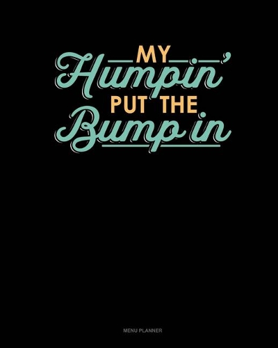 My Humpin' Put The Bump In