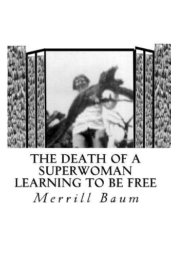Learning to be Free: (3 The Death of a Superwoman)