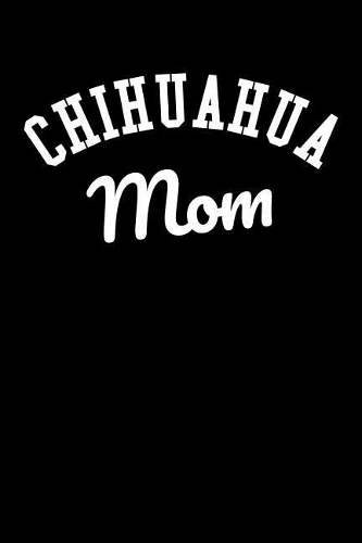 Chihuahua Planner 2019: Notebook and Organizer: Chihuahua Mom