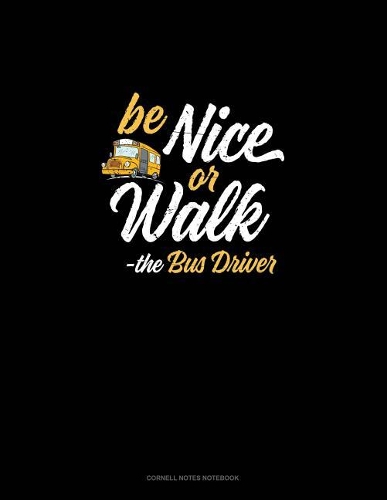 Be Nice or Walk - The Bus Driver