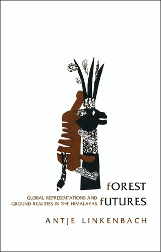 Forest Futures – Global Representations and Ground  Realities in the Himalayas