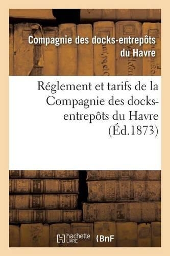 Réglement Et Tarifs de la Compagnie Des Docks-Entrepôts Du Havre