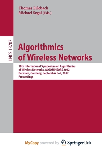 Algorithmics of Wireless Networks: 18th International Symposium on Algorithmics of Wireless Networks, ALGOSENSORS 2022, Potsdam, Germany, September 8-9, 2022, Proceedings