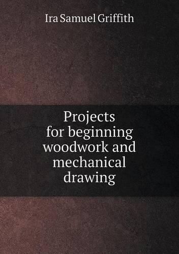 Projects for beginning woodwork and mechanical drawing