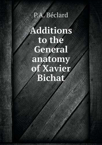 Additions to the General anatomy of Xavier Bichat