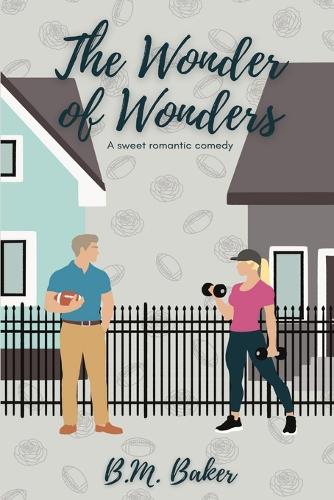 The Wonder of Wonders: A Sweet Romantic Comedy(3 Wonders Never Cease)