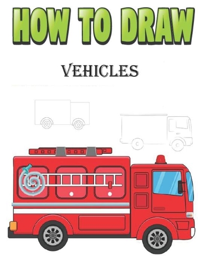 How To Draw Vehicles: How to Draw Cars, Trucks, Planes, and Other Things That Go!