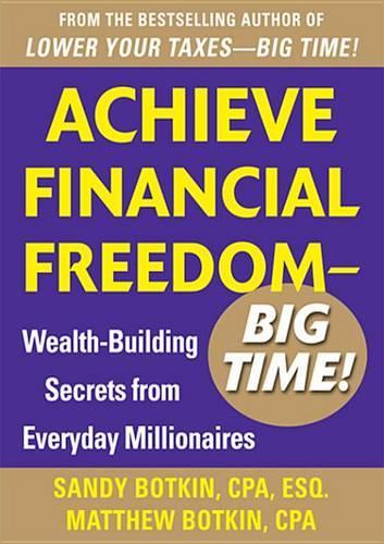 Achieve Financial Freedom - Big Time!: Wealth-Building Secrets from Everyday Millionaires