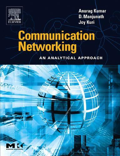 Communication Networking: An Analytical Approach(The Morgan Kaufmann Series in Networking)