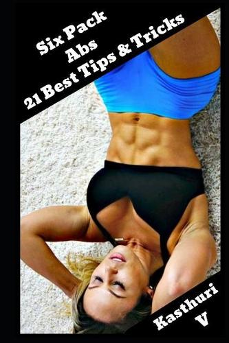 Six Pack ABS: 21 Best Tips & Tricks