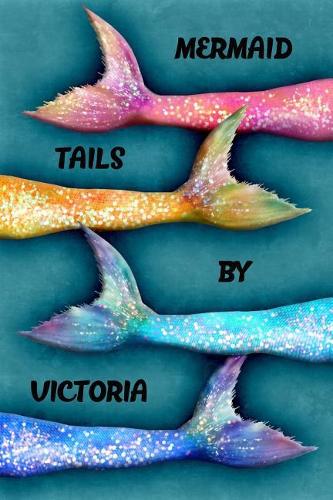 Mermaid Tails by Victoria