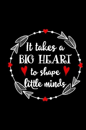 It Takes A Big Heart To Shape Little Minds