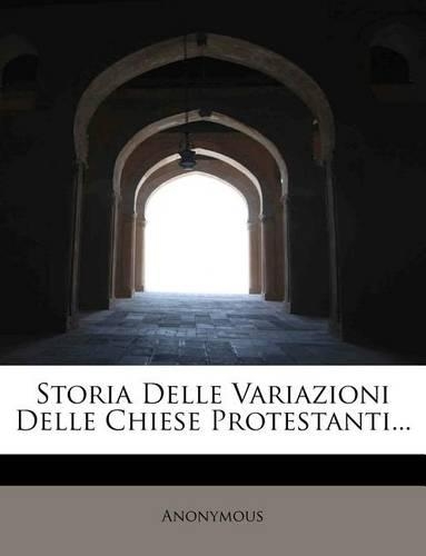 Storia Delle Variazioni Delle Chiese Protestanti...