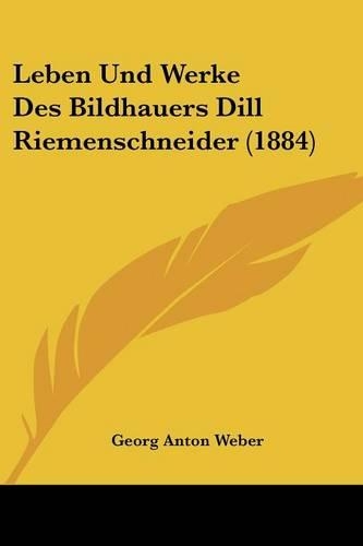 Leben Und Werke Des Bildhauers Dill Riemenschneider (1884)