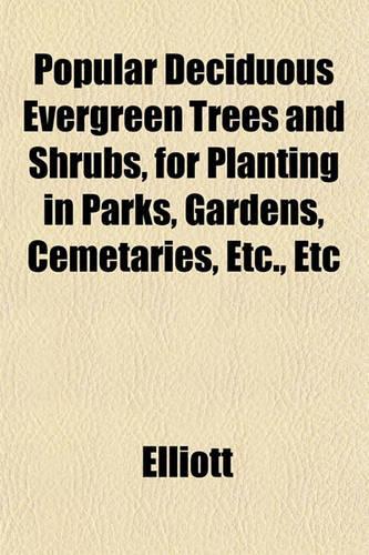 Popular Deciduous Evergreen Trees and Shrubs, for Planting in Parks, Gardens, Cemetaries, Etc., Etc: (English)