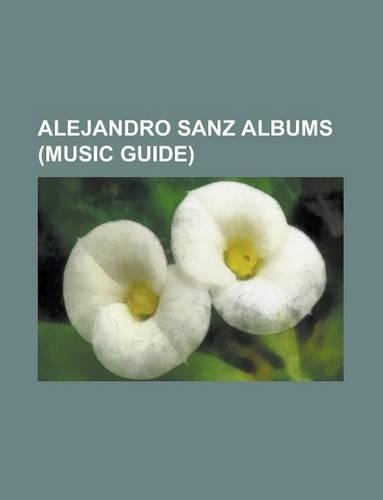 Alejandro Sanz Albums: Paraiso Express, No Es Lo Mismo, El Alma Al Aire, El Tren de Los Momentos, MTV Unplugged, 3, Grandes Exitos 1991-2004(English)