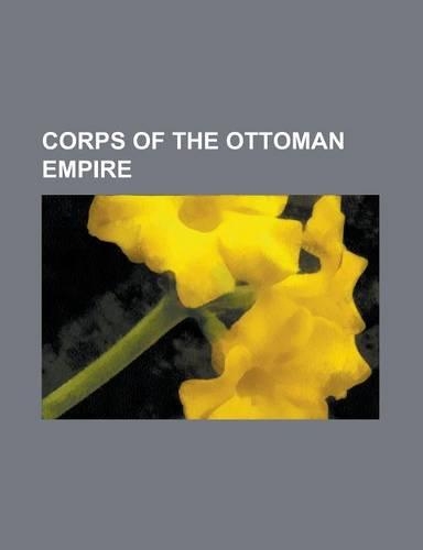 Corps of the Ottoman Empire: Hejaz Corps (Ottoman Empire), III Corps (Ottoman Empire), II Caucasian Corps (Ottoman Empire), Iraq Area Command (Otto(English)