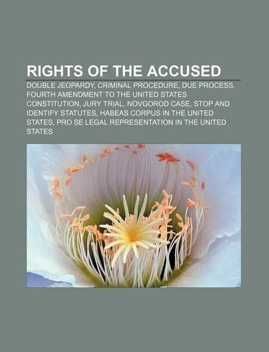 Rights of the Accused: Double Jeopardy, Criminal Procedure, Due Process, Fourth Amendment to the United States Constitution, Jury Trial(English)