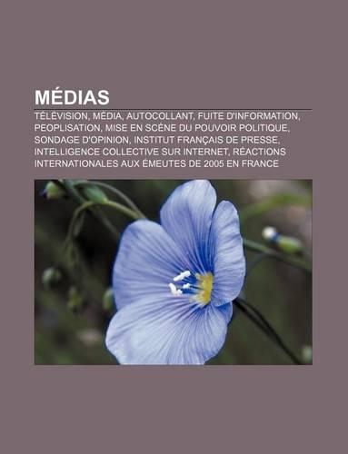 Medias: Television, Media, Autocollant, Fuite D'Information, Peoplisation, Mise En Scene Du Pouvoir Politique, Sondage D'Opinion(French)