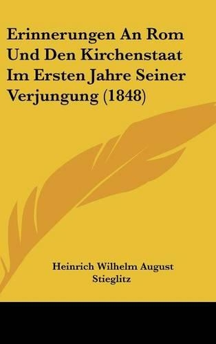 Erinnerungen an ROM Und Den Kirchenstaat Im Ersten Jahre Seiner Verjungung (1848)