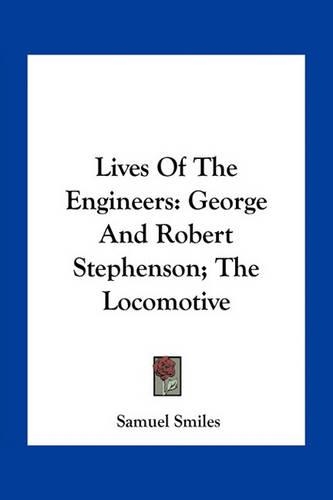 Lives of the Engineers: George and Robert Stephenson; The Locomotive(English)