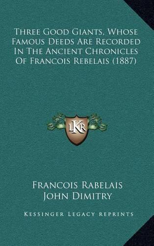 Three Good Giants, Whose Famous Deeds Are Recorded In The Ancient Chronicles Of Francois Rebelais (1887)