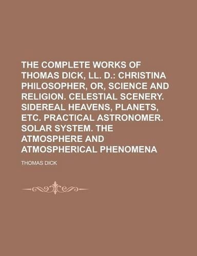 The Complete Works of Thomas Dick, LL. D