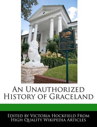 An Unauthorized History of Graceland