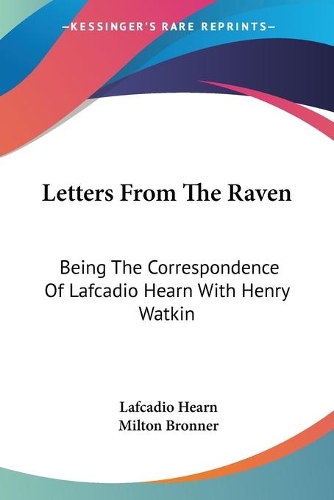Letters From The Raven: Being The Correspondence Of Lafcadio Hearn With Henry Watkin(English)