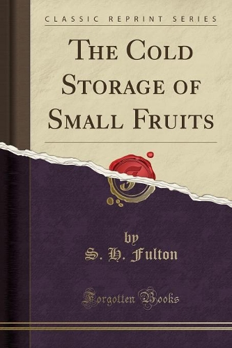 The Cold Storage of Small Fruits (Classic Reprint)