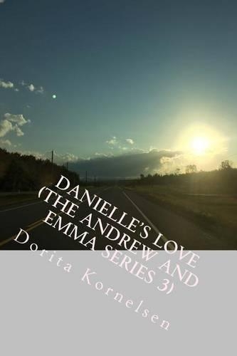 Danielle's Love (The Andrew and Emma Series 3): (English)