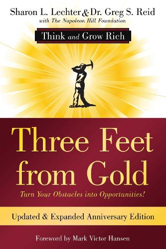 Three Feet from Gold: Updated Anniversary Edition: Turn Your Obstacles into Opportunities! (Think and Grow Rich®)(Official Publication of the Napoleon Hill Foundation)