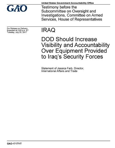 Iraq: Dod Should Increase Visibility and Accountability Over Equipment Provided to Iraq's Security Forces
