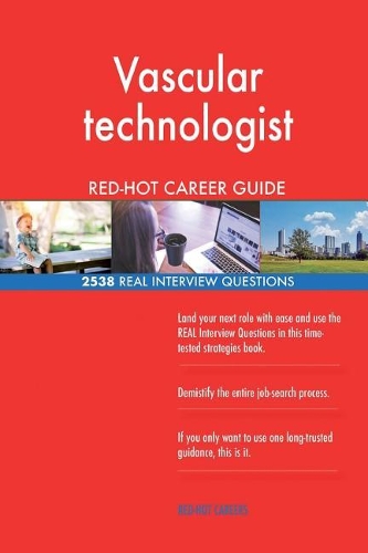 Vascular technologist RED-HOT Career Guide; 2538 REAL Interview Questions