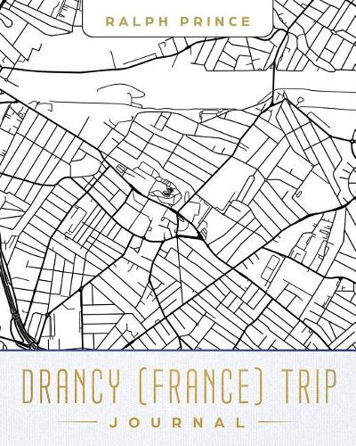 Drancy (France) Trip Journal: Lined Travel Journal/Diary/Notebook with Drancy (France) Map Cover Art