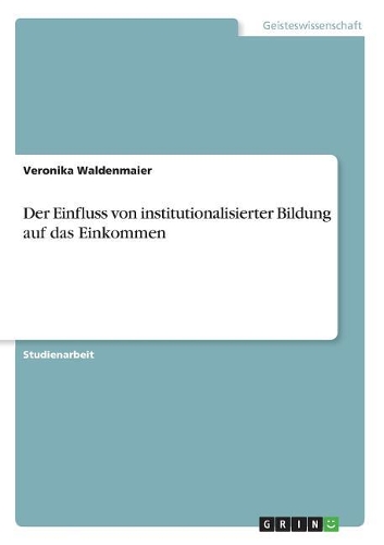 Der Einfluss von institutionalisierter Bildung auf das Einkommen