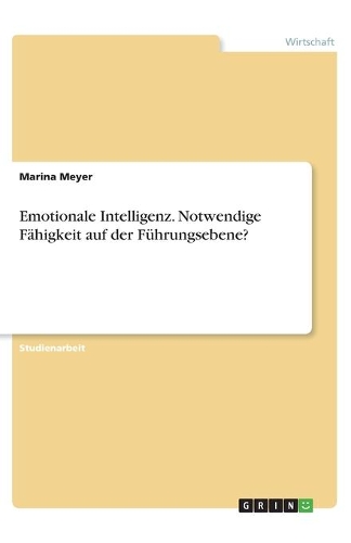 Emotionale Intelligenz. Notwendige Fähigkeit auf der Führungsebene?
