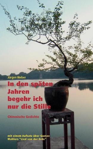 In den späten Jahren begehr ich nur die Stille: Klassische chinesische Gedichte