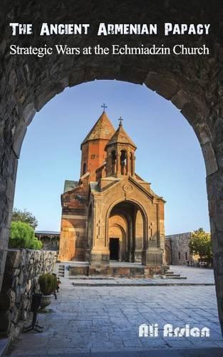 The Ancient Armenian Papacy: Strategic wars at the echmiadzin church(English)