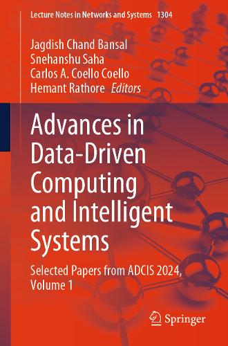 Advances in Data-driven Computing and Intelligent Systems: Selected Papers from ADCIS 2024, Volume 1(1304 Lecture Notes in Networks and Systems)