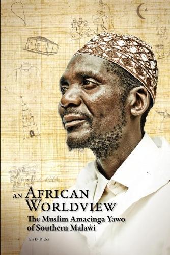 African Worldview. The Muslim Amacinga Yawo of Southern Malawi: The Muslim Amacinga Yawo of Southern Malawi(English)