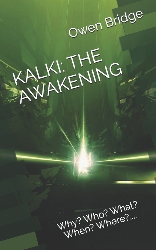 Kalki: THE AWAKENING: Why? Who? What? When? Where?....