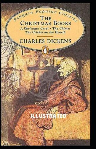 A Christmas Carol / The Chimes / The Cricket on the Hearth Illustrated
