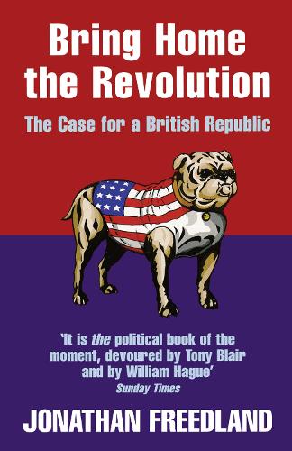 Bring Home the Revolution: The Case for a British Republic