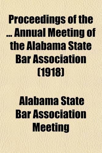 Proceedings of the Annual Meeting of the Alabama State Bar Association (Volume 41)