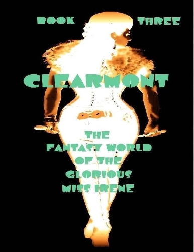 Clearmont - The Fantasy World of the Glorious Miss Irene - Book Three